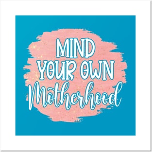 Mind Your Own Motherhood! Posters and Art